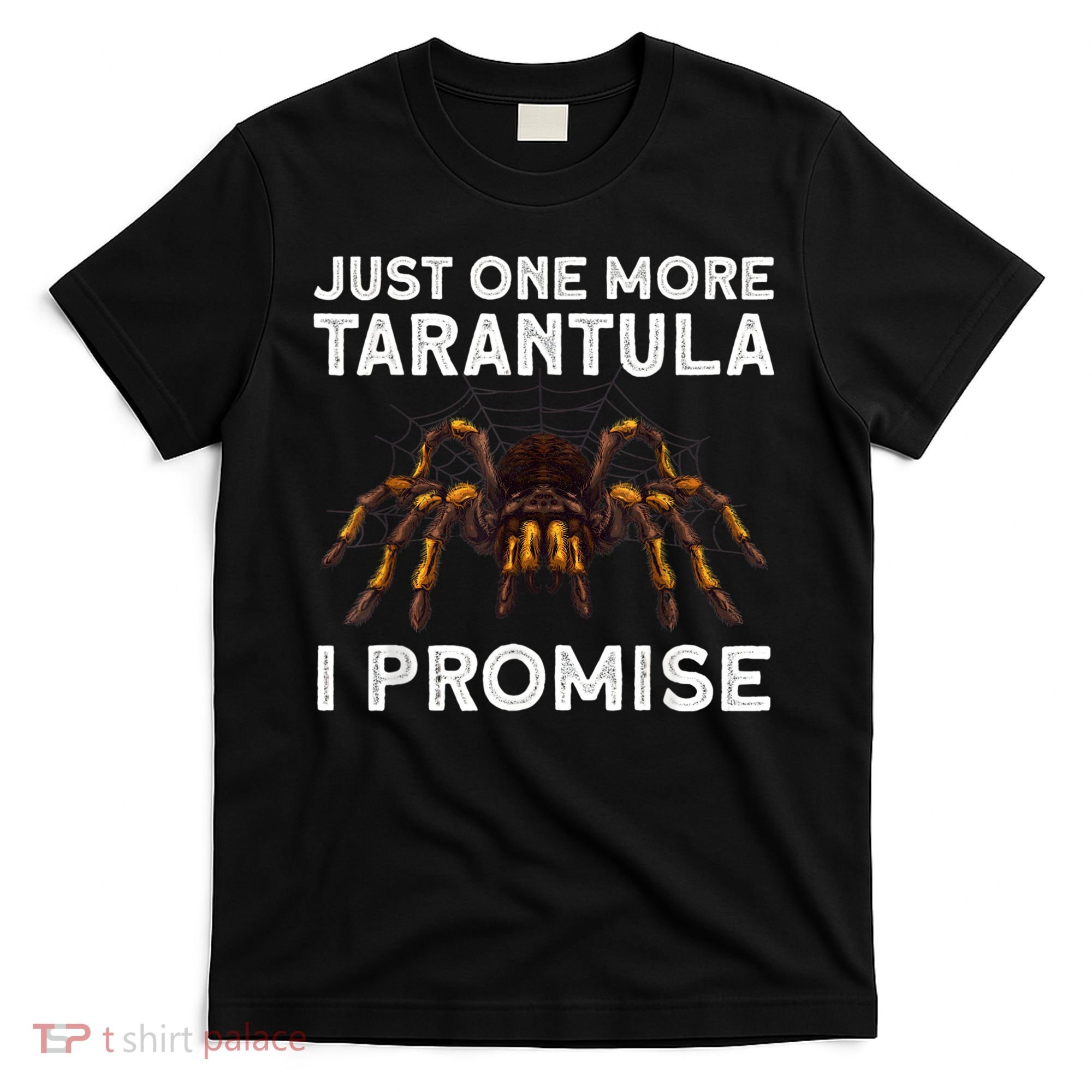 Tarantula Pet Holder Just One More I Promise T-Shirt
