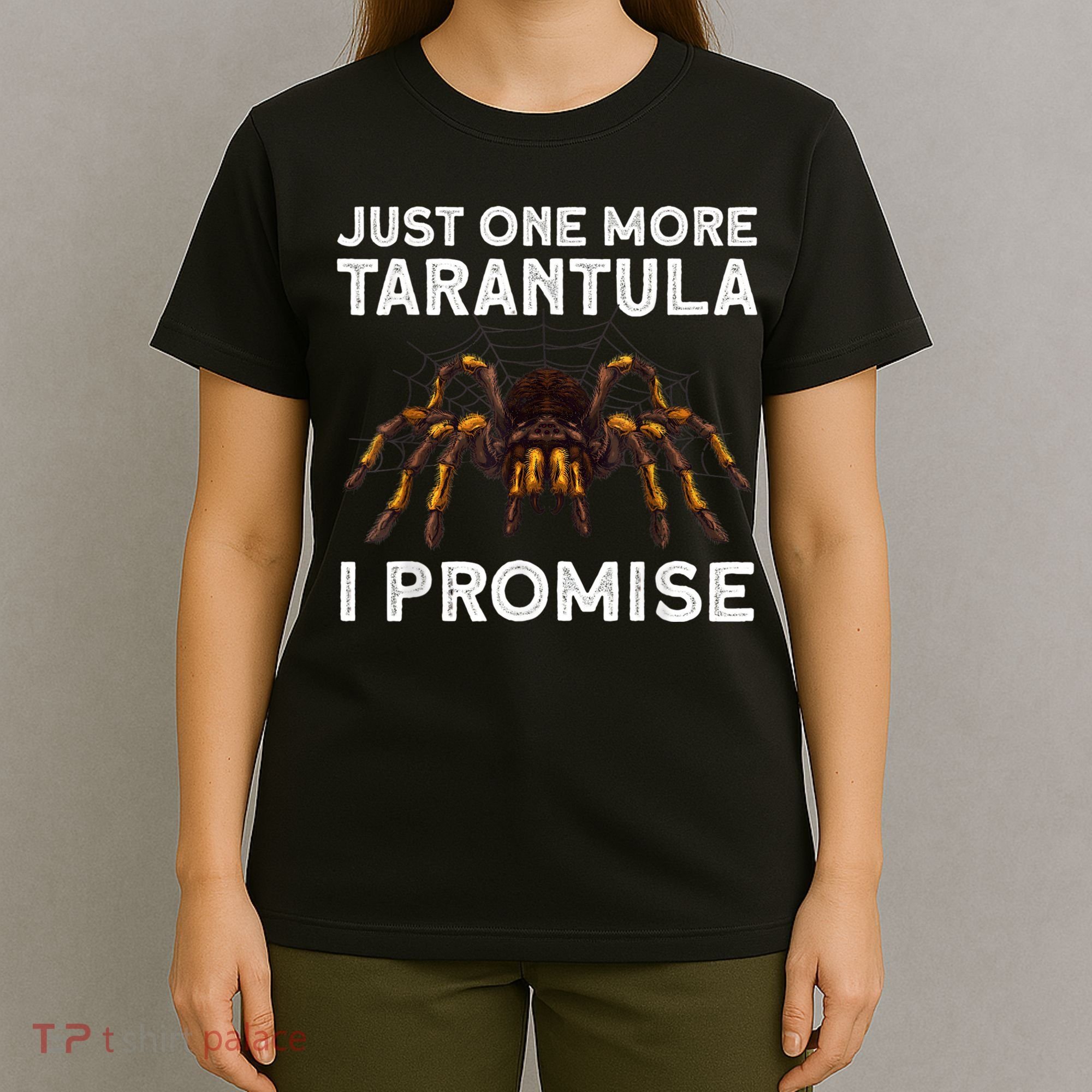 Tarantula Pet Holder Just One More I Promise T-Shirt