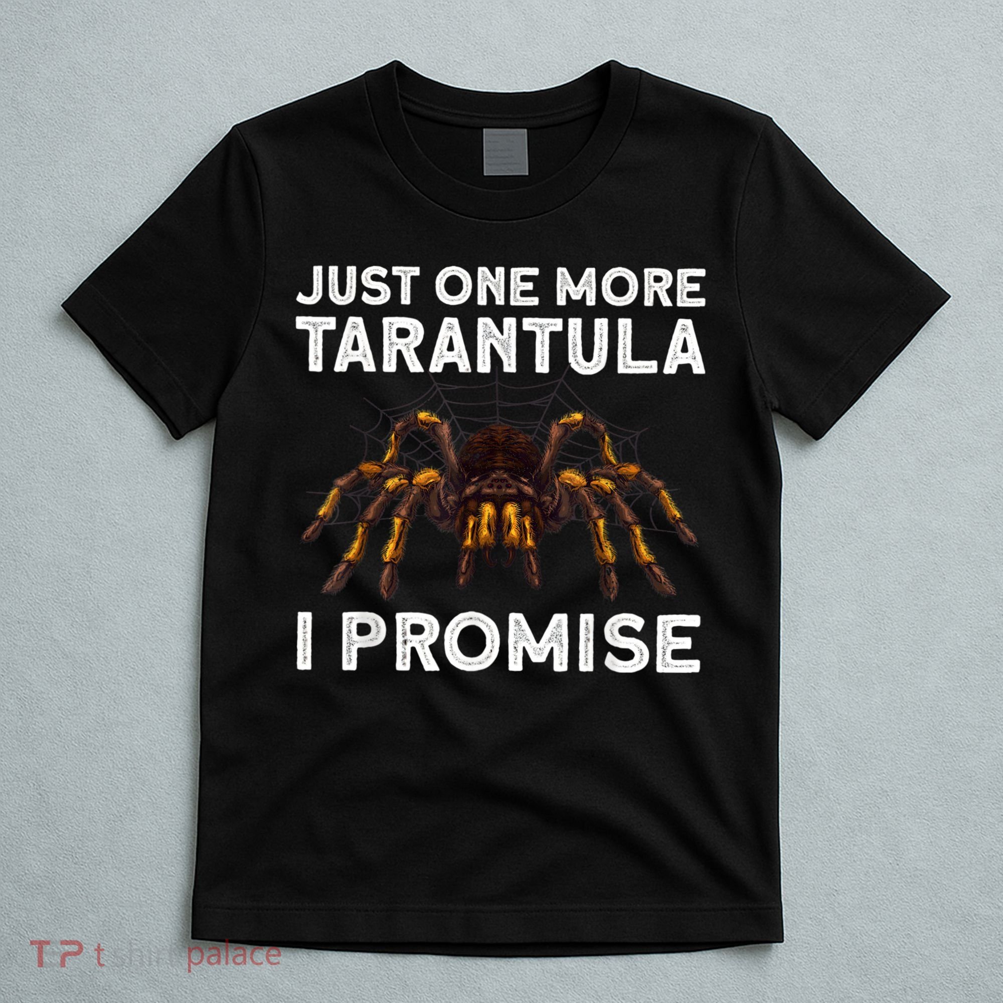 Tarantula Pet Holder Just One More I Promise T-Shirt