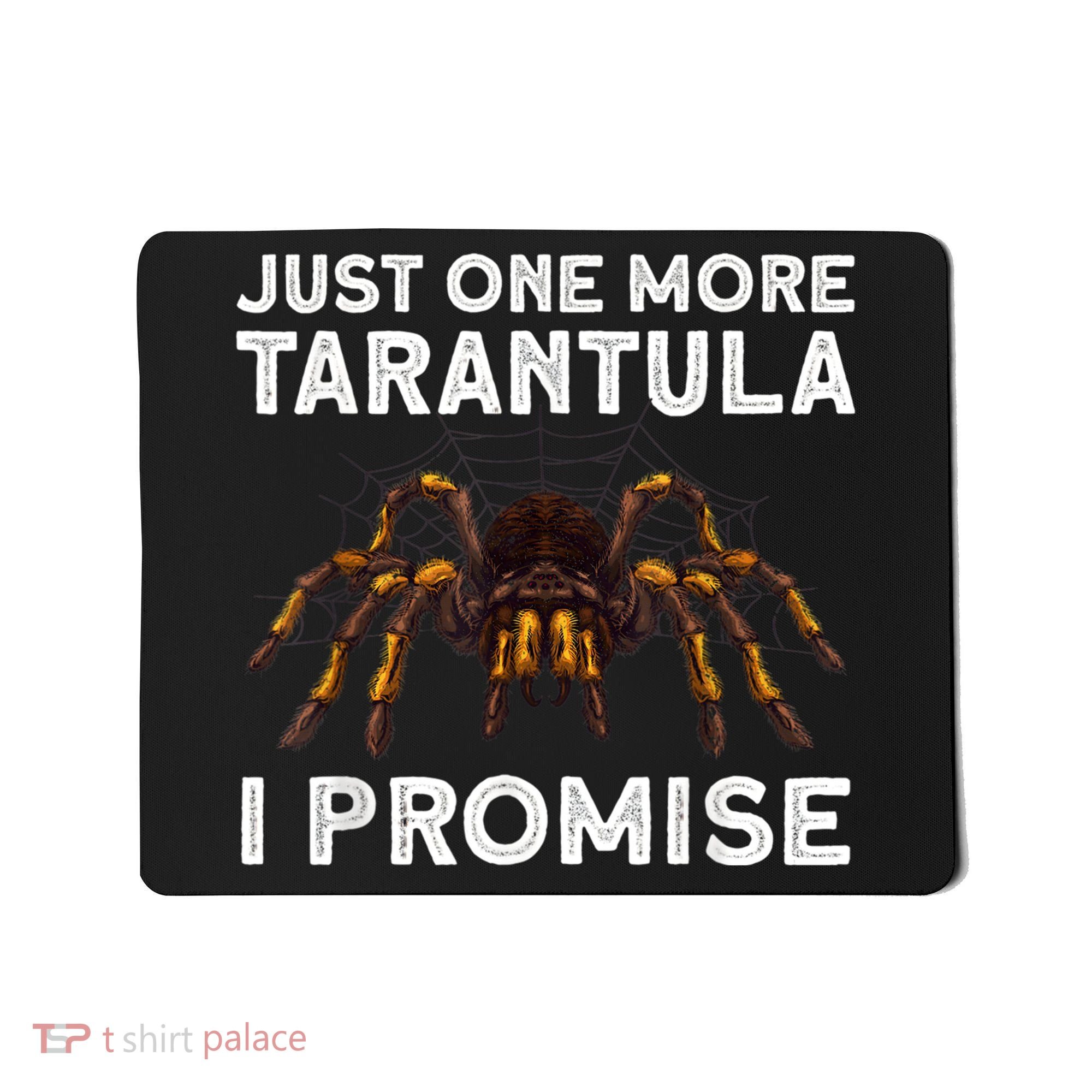 Tarantula Pet Holder Just One More I Promise Mousepad