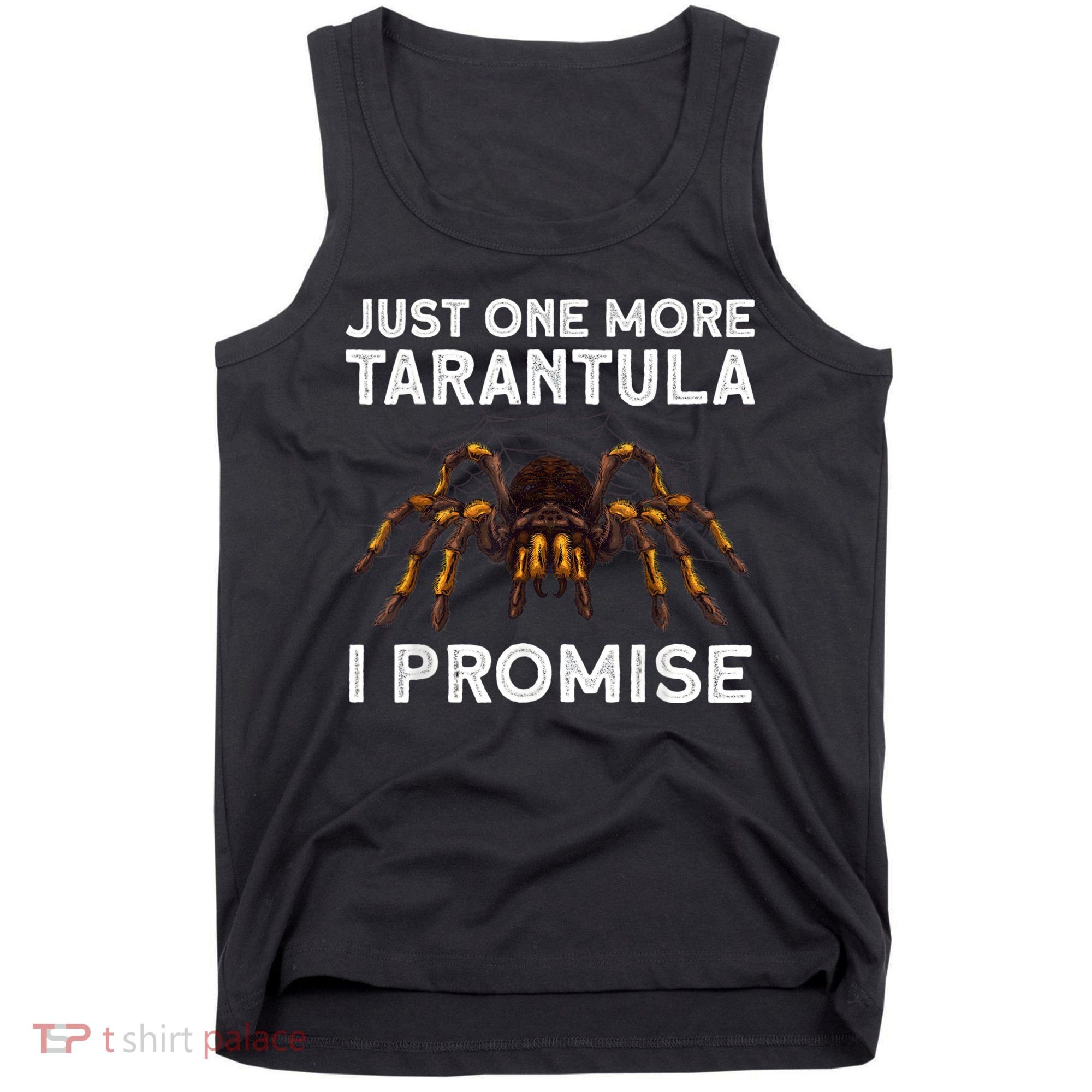 Tarantula Pet Holder Just One More I Promise Tank Top