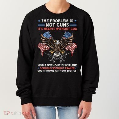 The Problem Is Not Guns ItS Hearts Without God Women's Sweatshirt