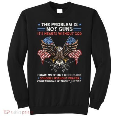The Problem Is Not Guns ItS Hearts Without God Sweatshirt