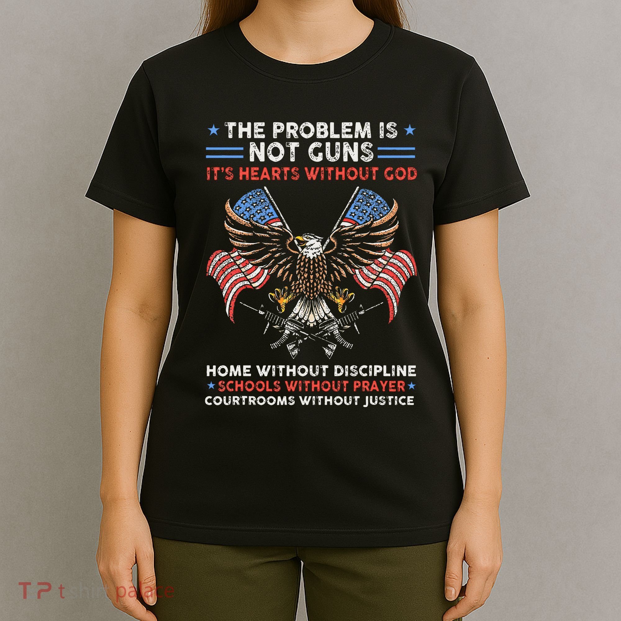 The Problem Is Not Guns ItS Hearts Without God T-Shirt