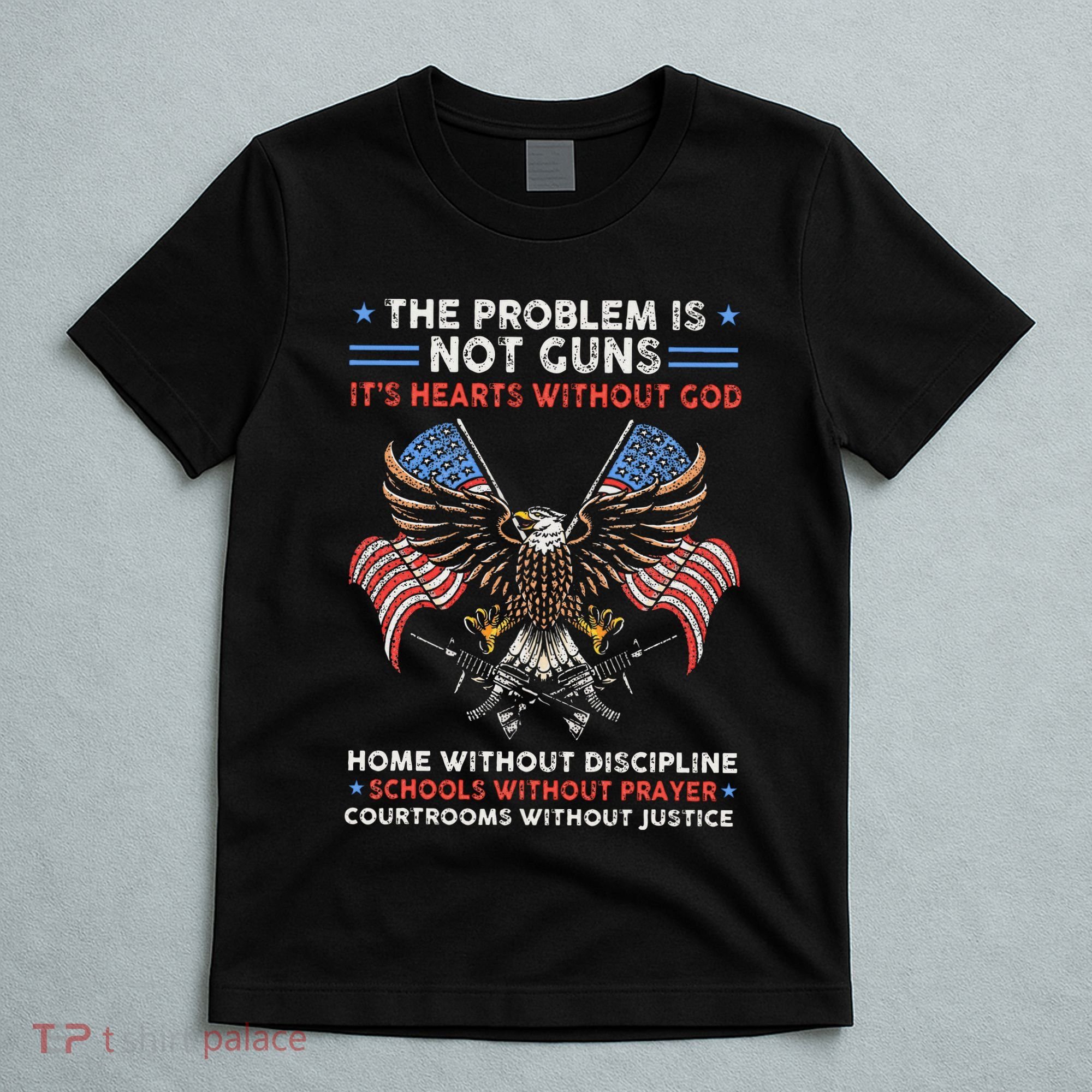 The Problem Is Not Guns ItS Hearts Without God T-Shirt