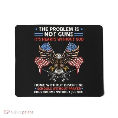 The Problem Is Not Guns ItS Hearts Without God Mousepad
