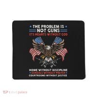 The Problem Is Not Guns ItS Hearts Without God Mousepad thumb 0