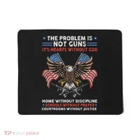 The Problem Is Not Guns ItS Hearts Without God Mousepad thumb 0