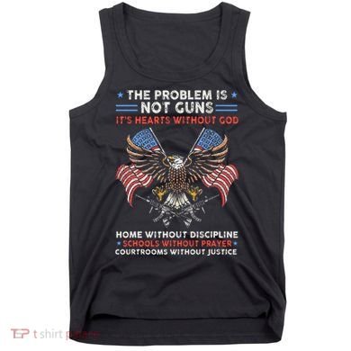 The Problem Is Not Guns ItS Hearts Without God Tank Top