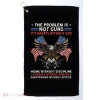 The Problem Is Not Guns ItS Hearts Without God Golf Towel thumb 0