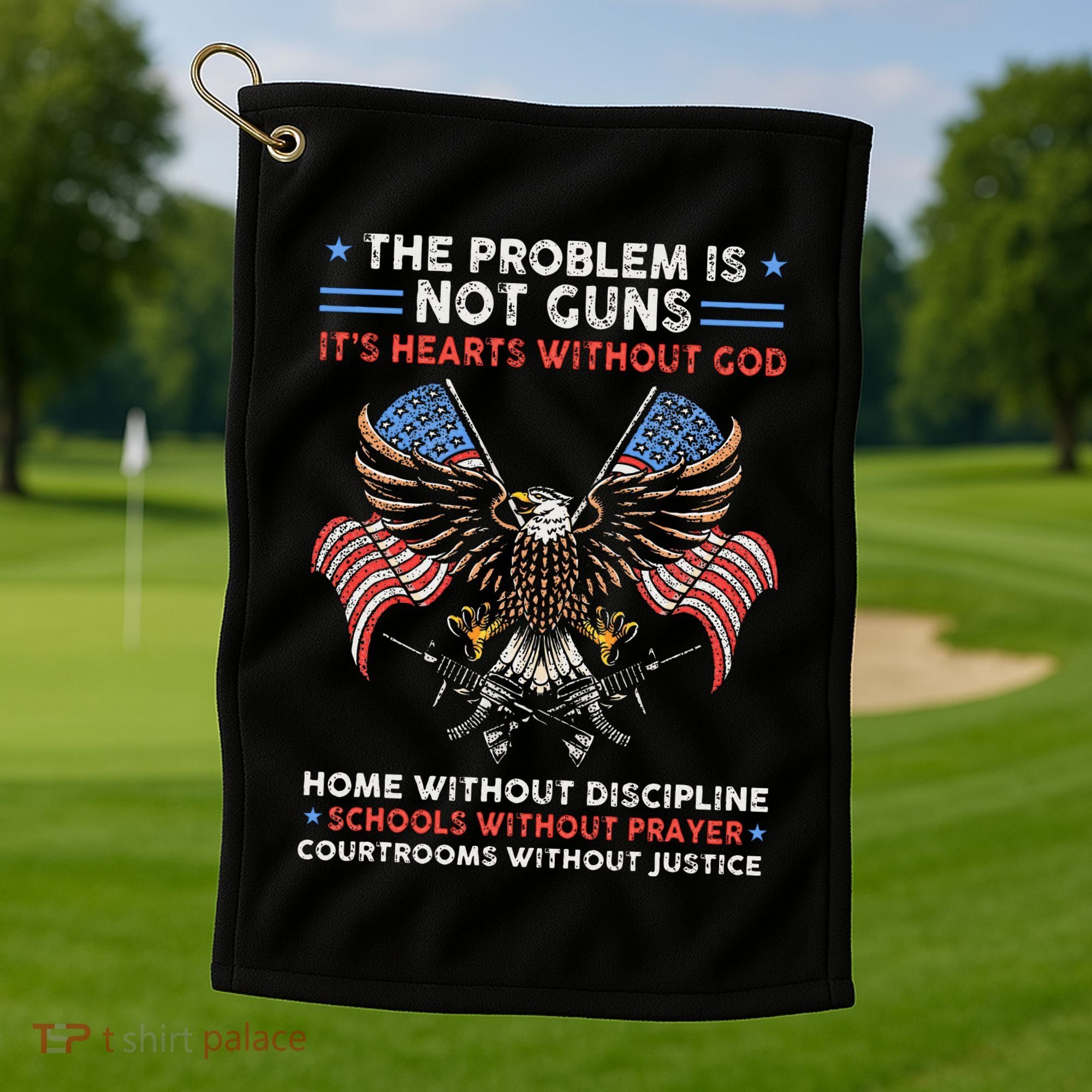 The Problem Is Not Guns ItS Hearts Without God Golf Towel