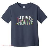 Think Positive Inspirational Toddler T-Shirt thumb 0
