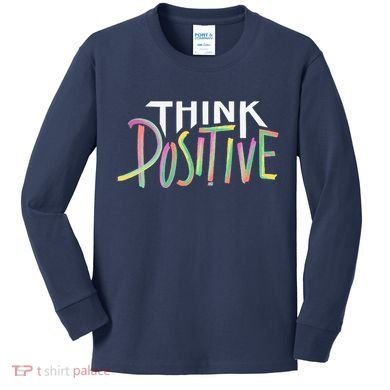 Think Positive Inspirational Kids Long Sleeve Shirt