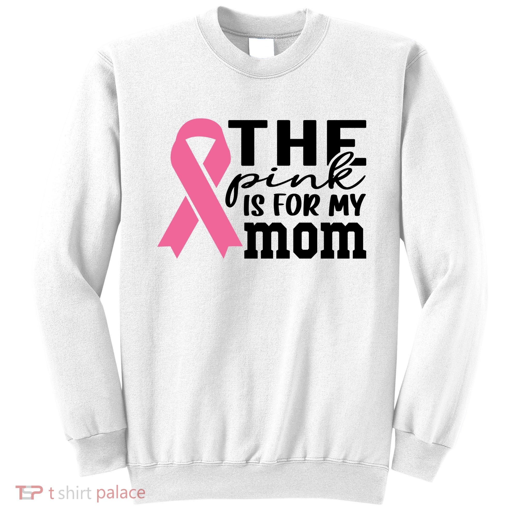 The Pink Is For My Mom Breast Cancer Awareness Sweatshirt