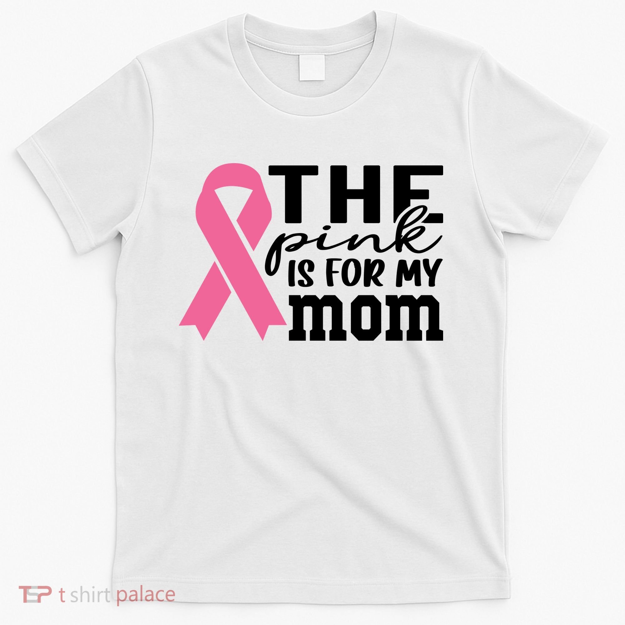 The Pink Is For My Mom Breast Cancer Awareness T-Shirt