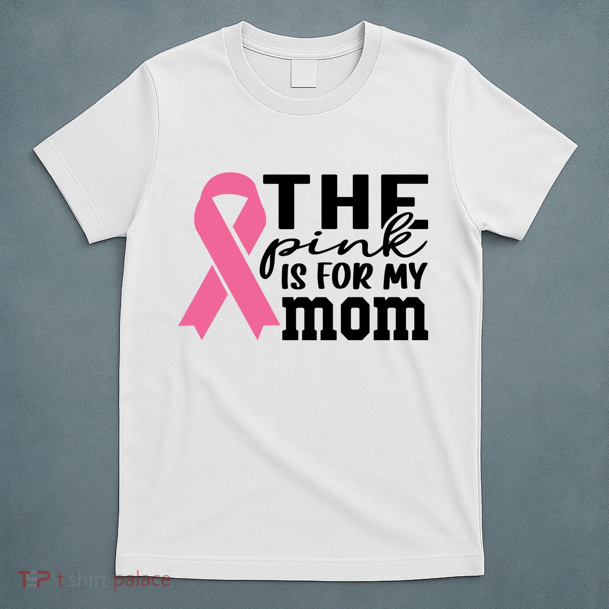 The Pink Is For My Mom Breast Cancer Awareness T-Shirt