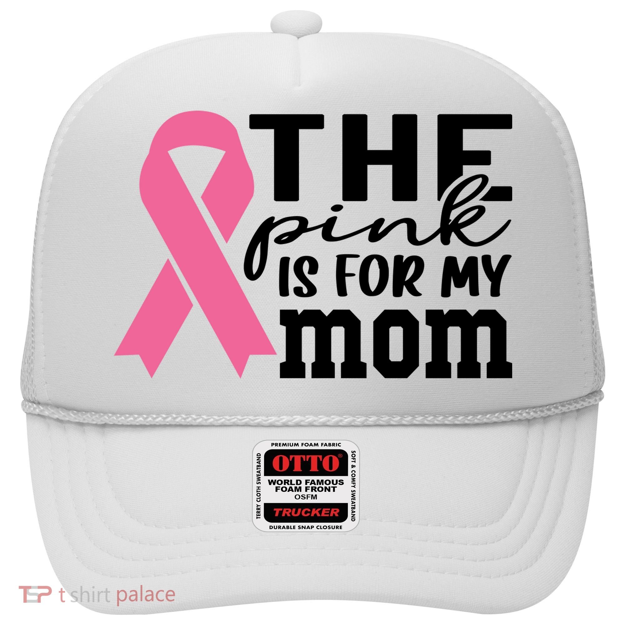 The Pink Is For My Mom Breast Cancer Awareness Hat