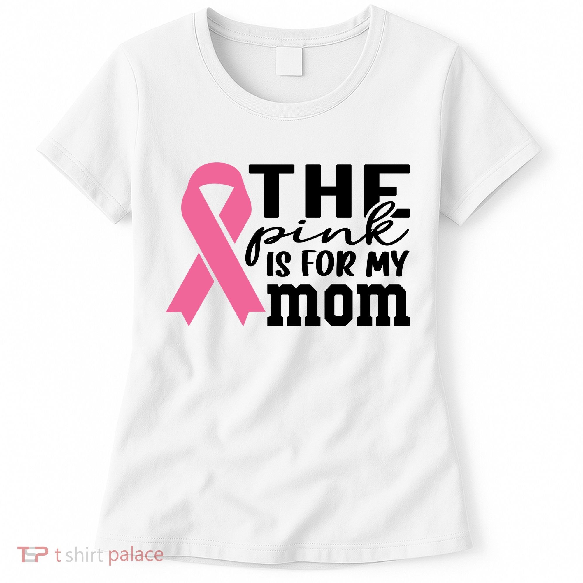The Pink Is For My Mom Breast Cancer Awareness Women's T-Shirt