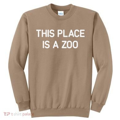 This Place Is A Zoo Funny Jokes Sarcastic Sweatshirt