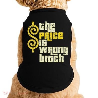 The Price Is Wrong Bitch Funny Humor Doggie Tank