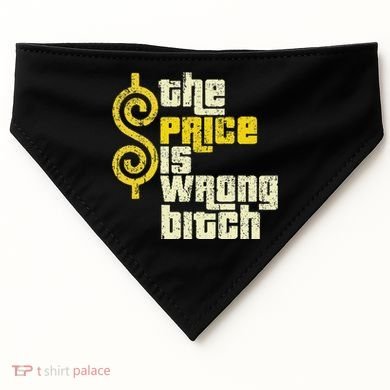 The Price Is Wrong Bitch Funny Humor USA-Made Doggie Bandana