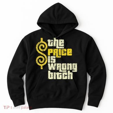 The Price Is Wrong Bitch Funny Humor Hoodie