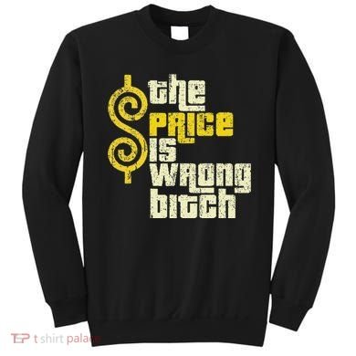 The Price Is Wrong Bitch Funny Humor Sweatshirt