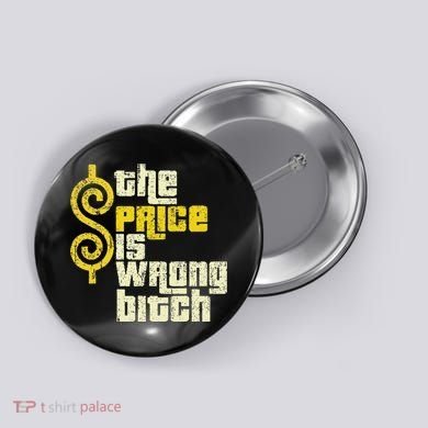 The Price Is Wrong Bitch Funny Humor Button
