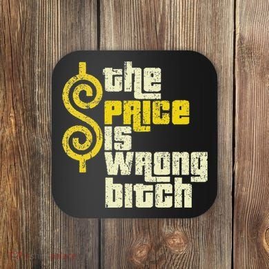 The Price Is Wrong Bitch Funny Humor Coaster
