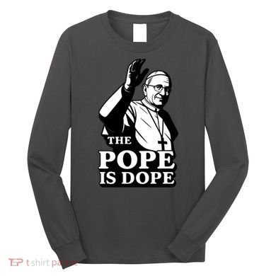 The Pope Is Dope Pope Leo XIV Long Sleeve Shirt