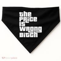 The Price Is Wrong Bitch Funny Adult Humor Funny Right Gift USA-Made Doggie Bandana thumb 0