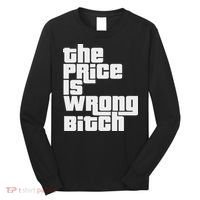 The Price Is Wrong Bitch Funny Adult Humor Funny Right Gift Long Sleeve Shirt thumb 0
