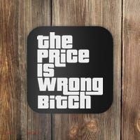 The Price Is Wrong Bitch Funny Adult Humor Funny Right Gift Coaster thumb 0