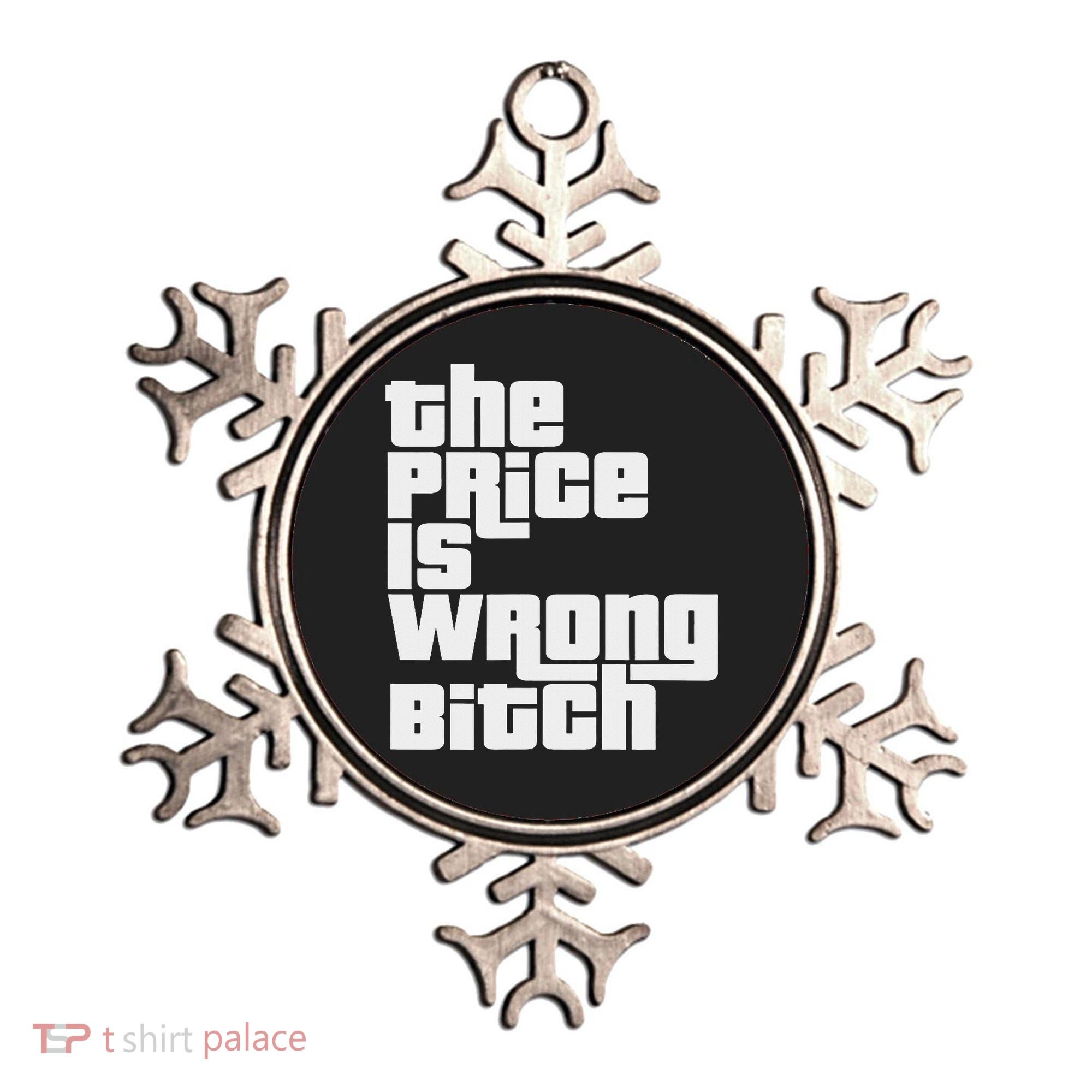 The Price Is Wrong Bitch Funny Adult Humor Funny Right Gift Ornament