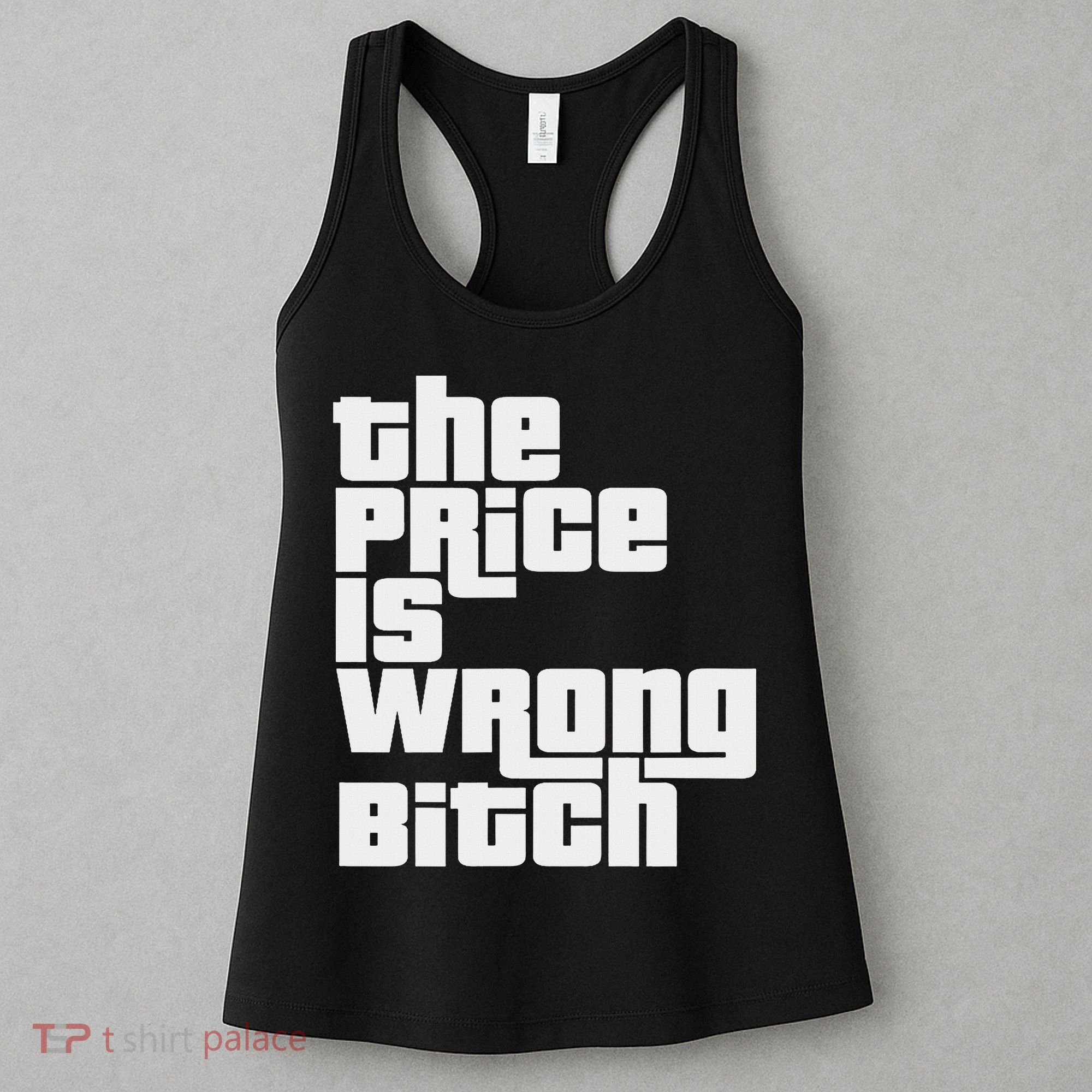 The Price Is Wrong Bitch Funny Adult Humor Funny Right Gift Women's Tank Top