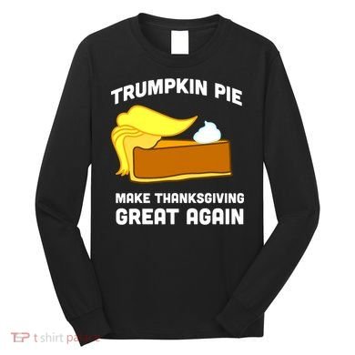Trumpkin Pie Make Thanksgiving Great Again Long Sleeve Shirt