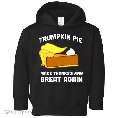 Trumpkin Pie Make Thanksgiving Great Again Toddler Hoodie