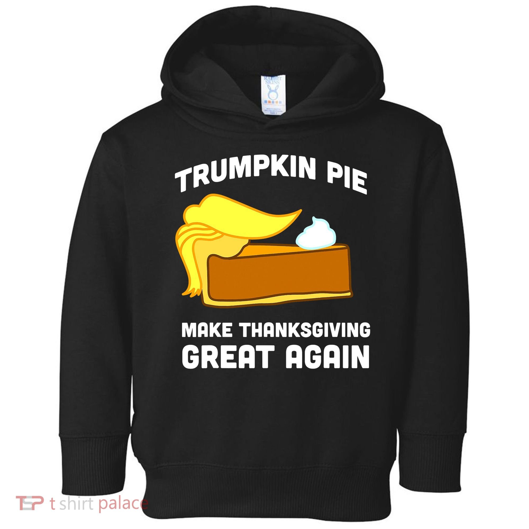 Trumpkin Pie Make Thanksgiving Great Again Toddler Hoodie