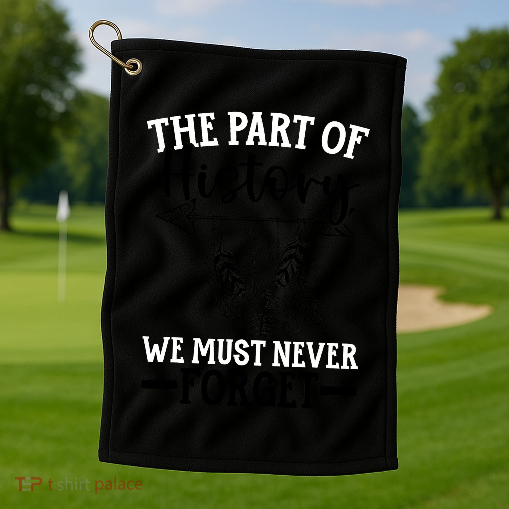 The Part Of History We Never Forget Orange Day Indigenous Golf Towel