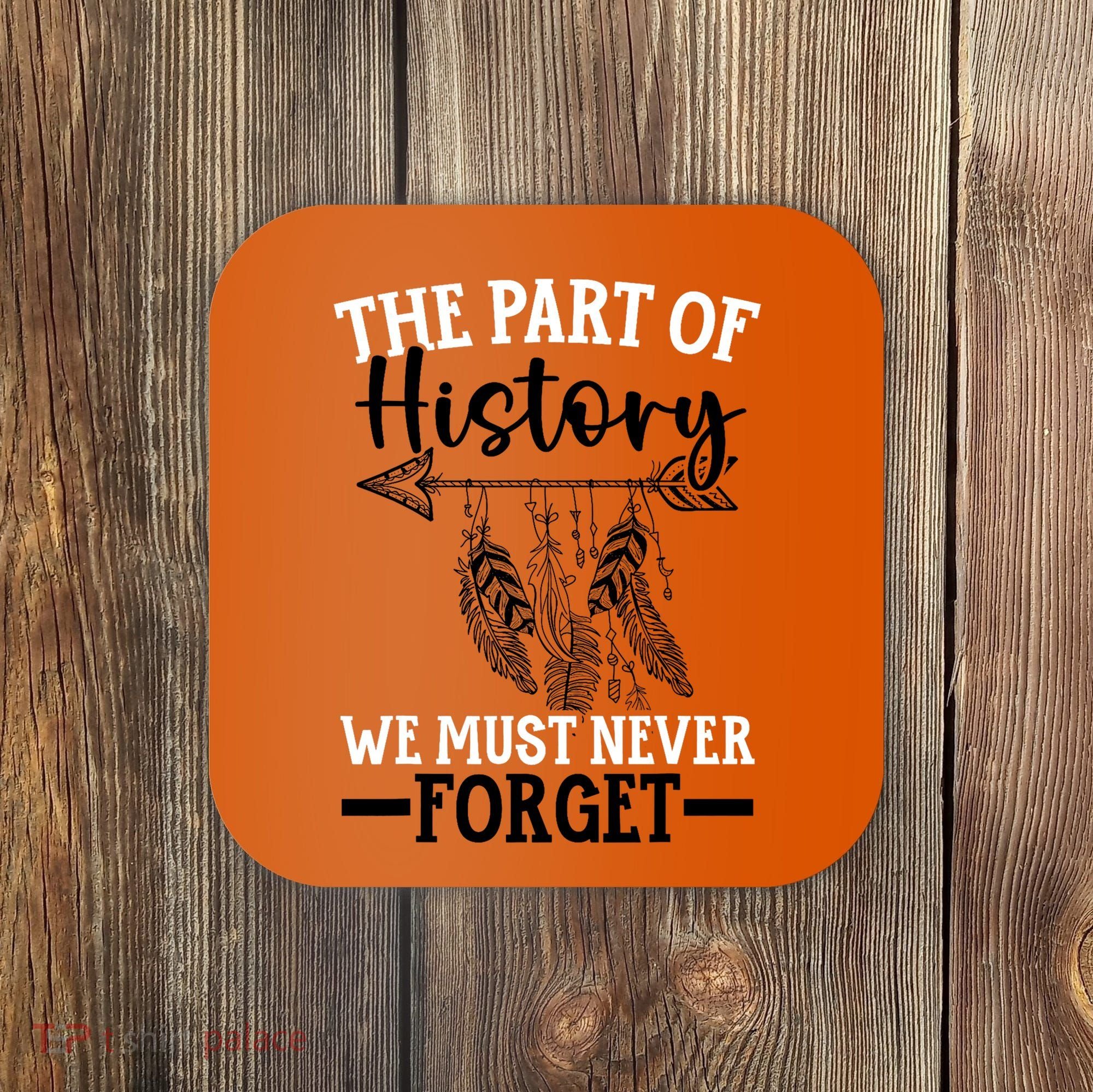 The Part Of History We Never Forget Orange Day Indigenous Coaster