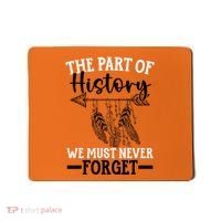 The Part Of History We Never Forget Orange Day Indigenous Mousepad thumb 0