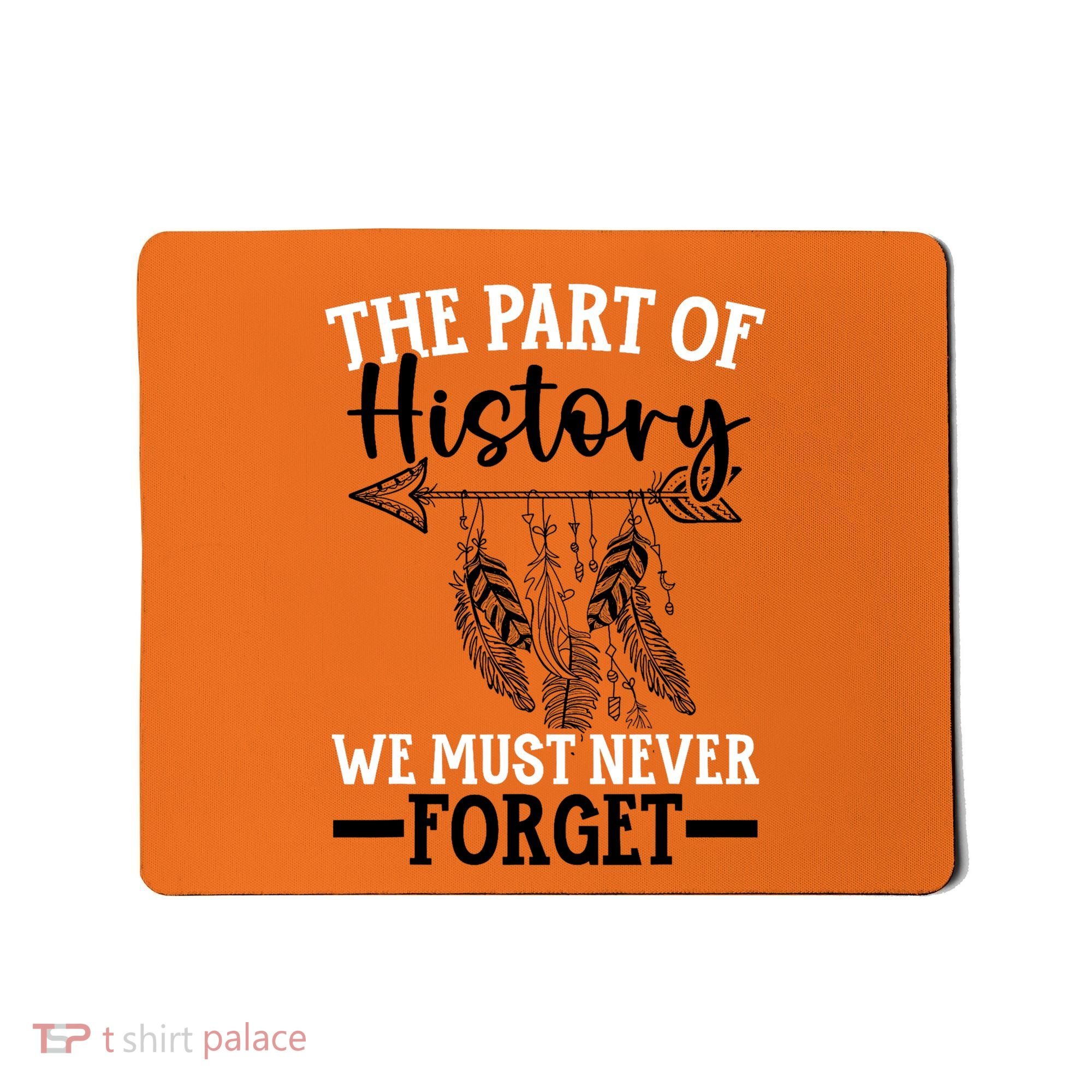 The Part Of History We Never Forget Orange Day Indigenous Mousepad