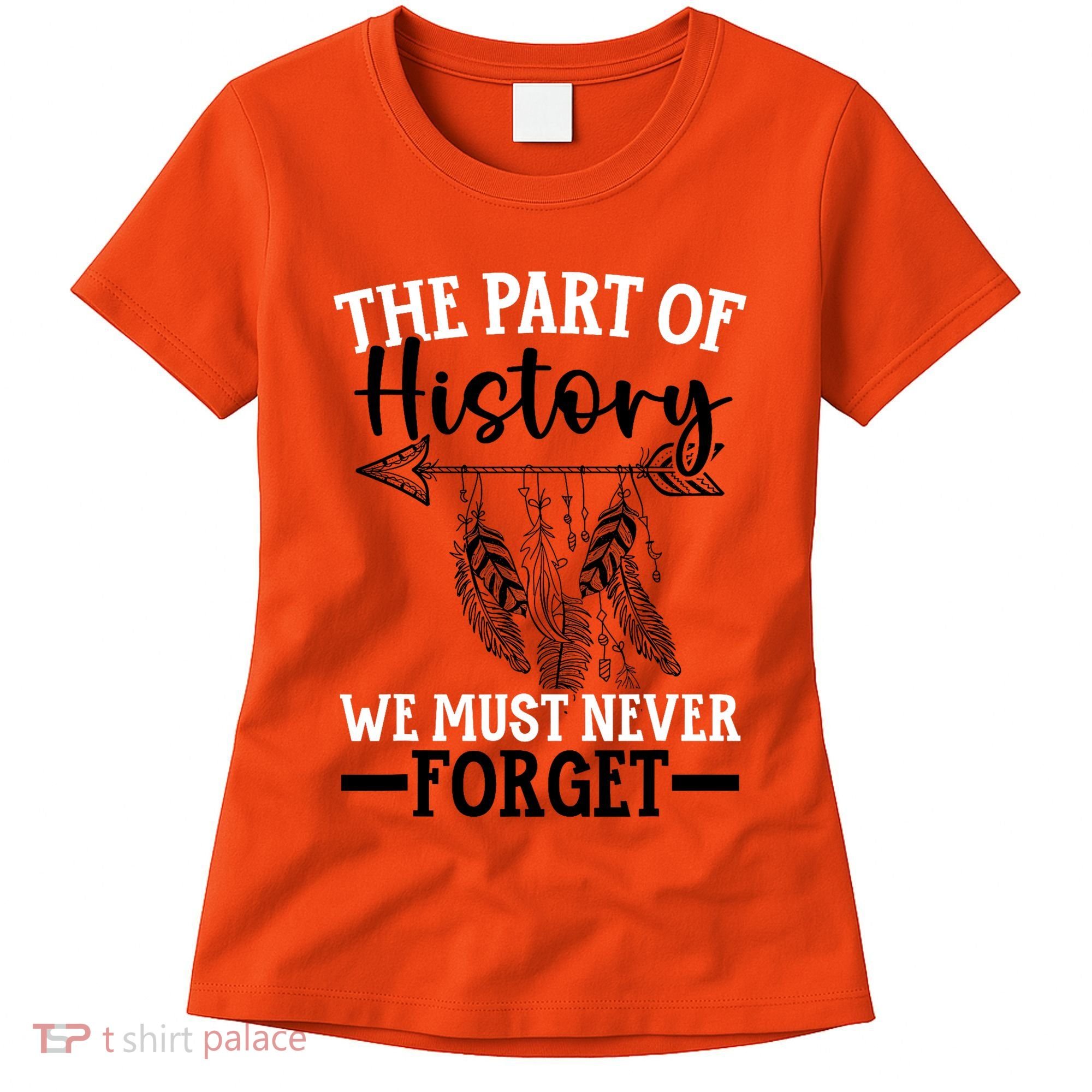 The Part Of History We Never Forget Orange Day Indigenous Women's T-Shirt