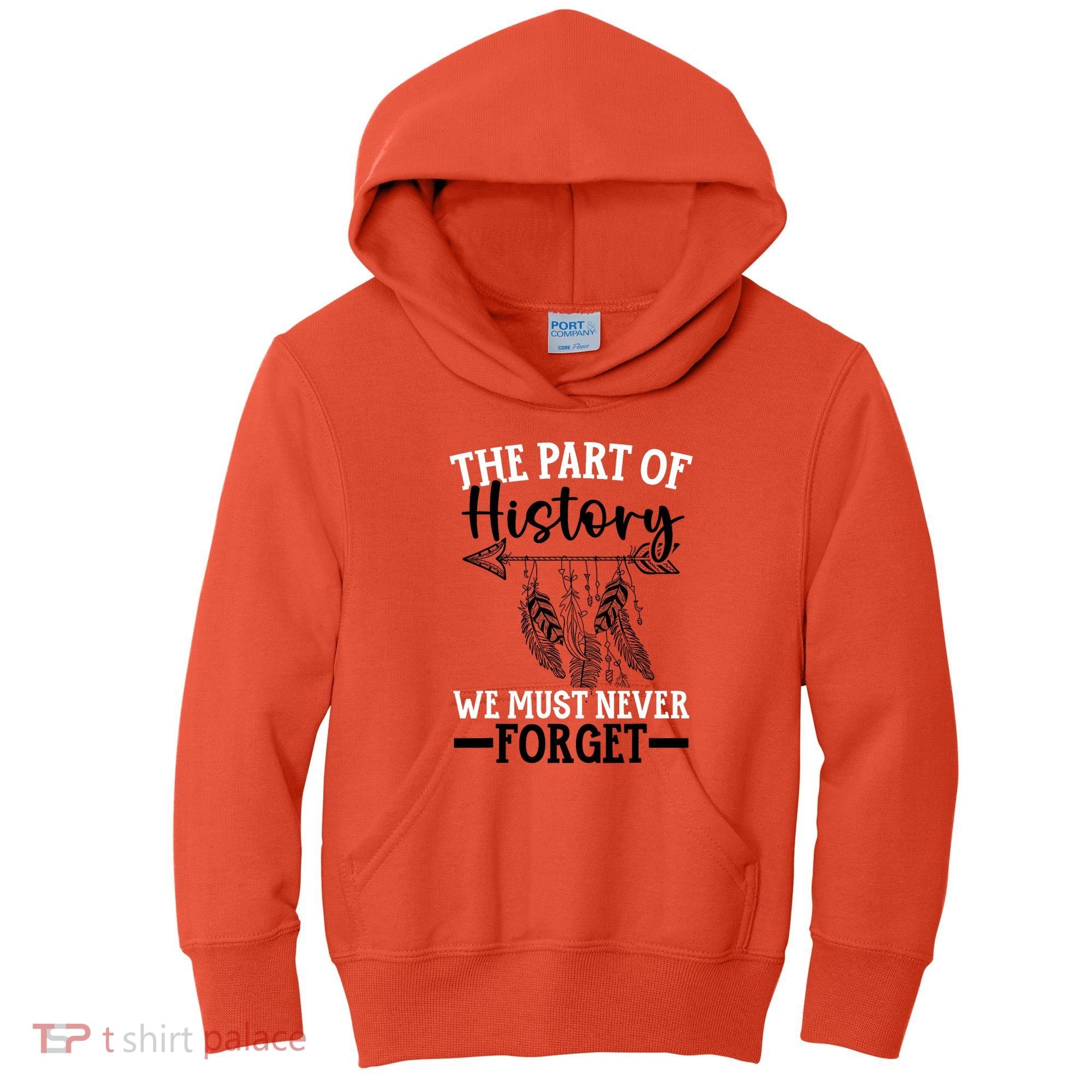 The Part Of History We Never Forget Orange Day Indigenous Kids Hoodie