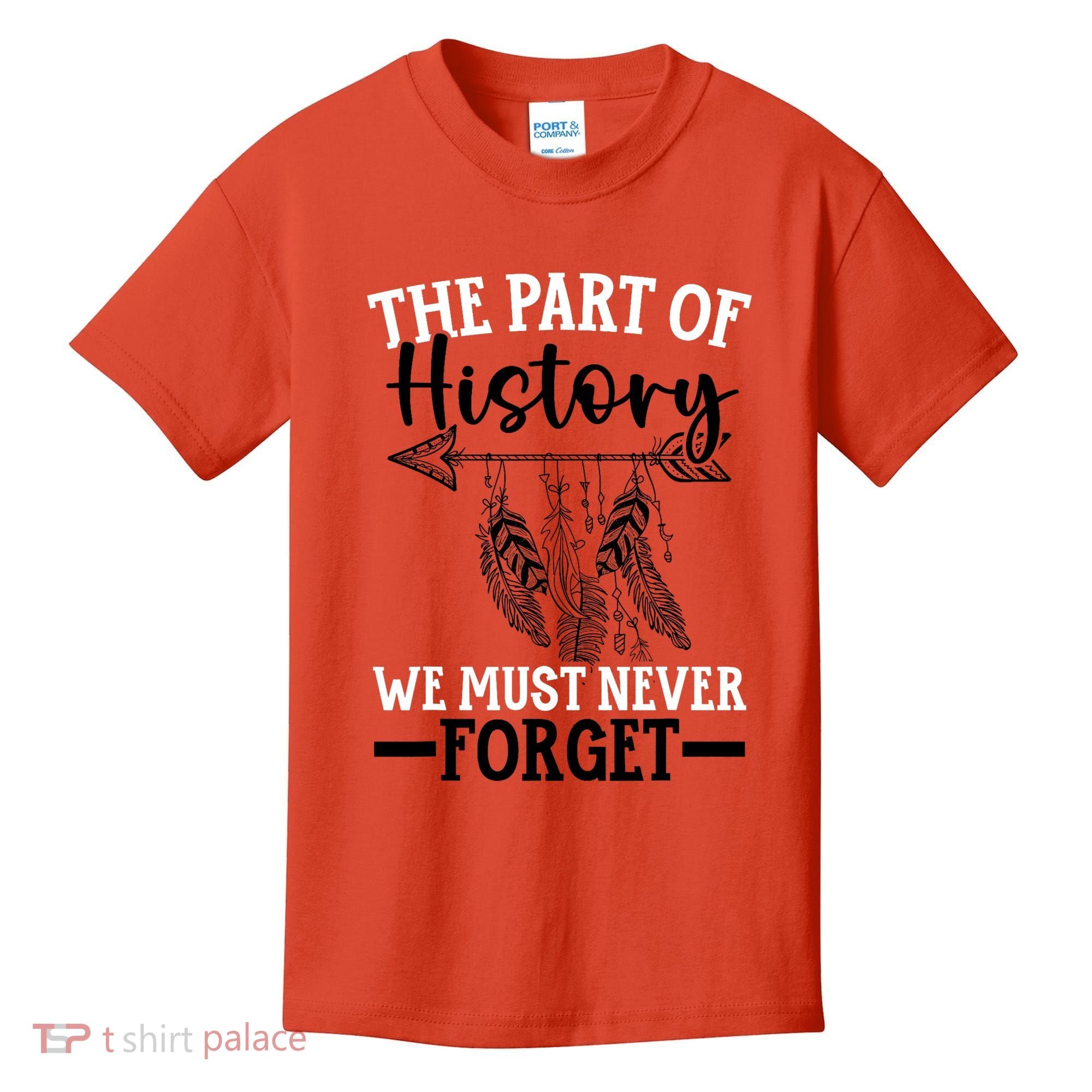 The Part Of History We Never Forget Orange Day Indigenous Kids T-Shirt