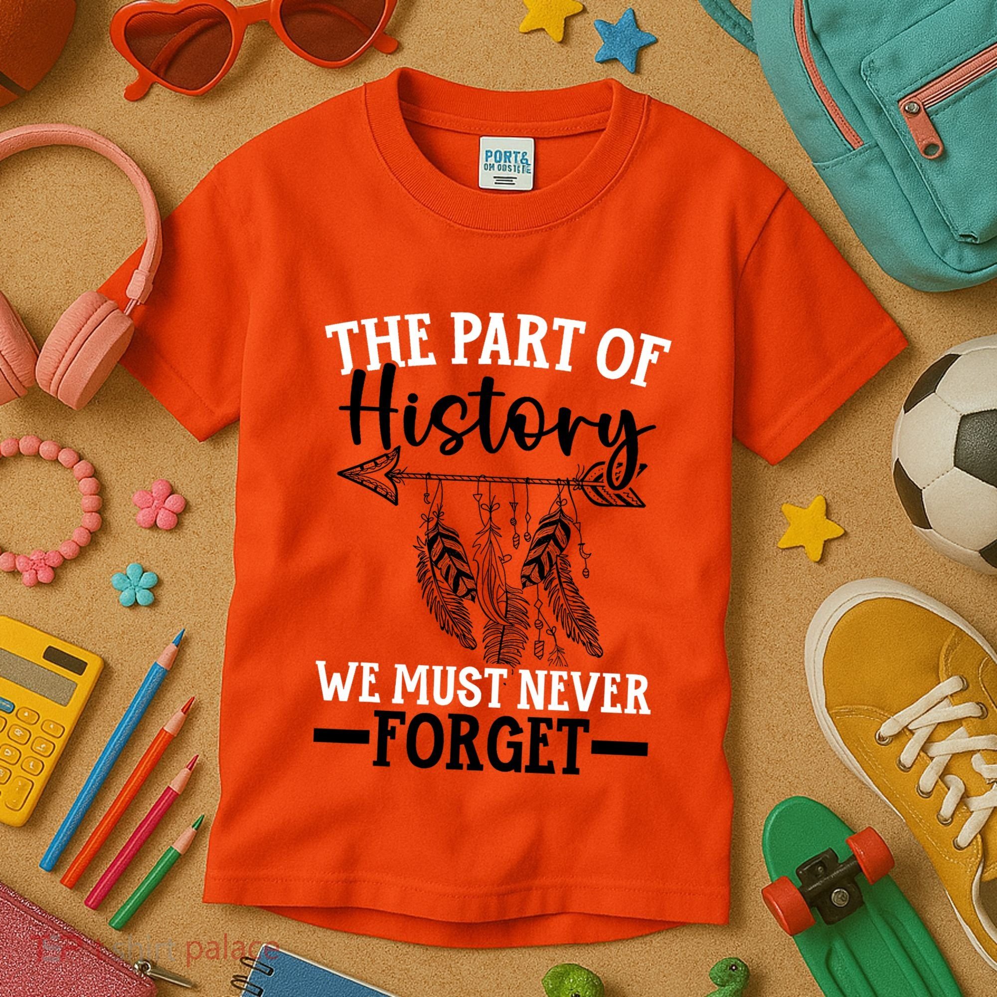 The Part Of History We Never Forget Orange Day Indigenous Kids T-Shirt
