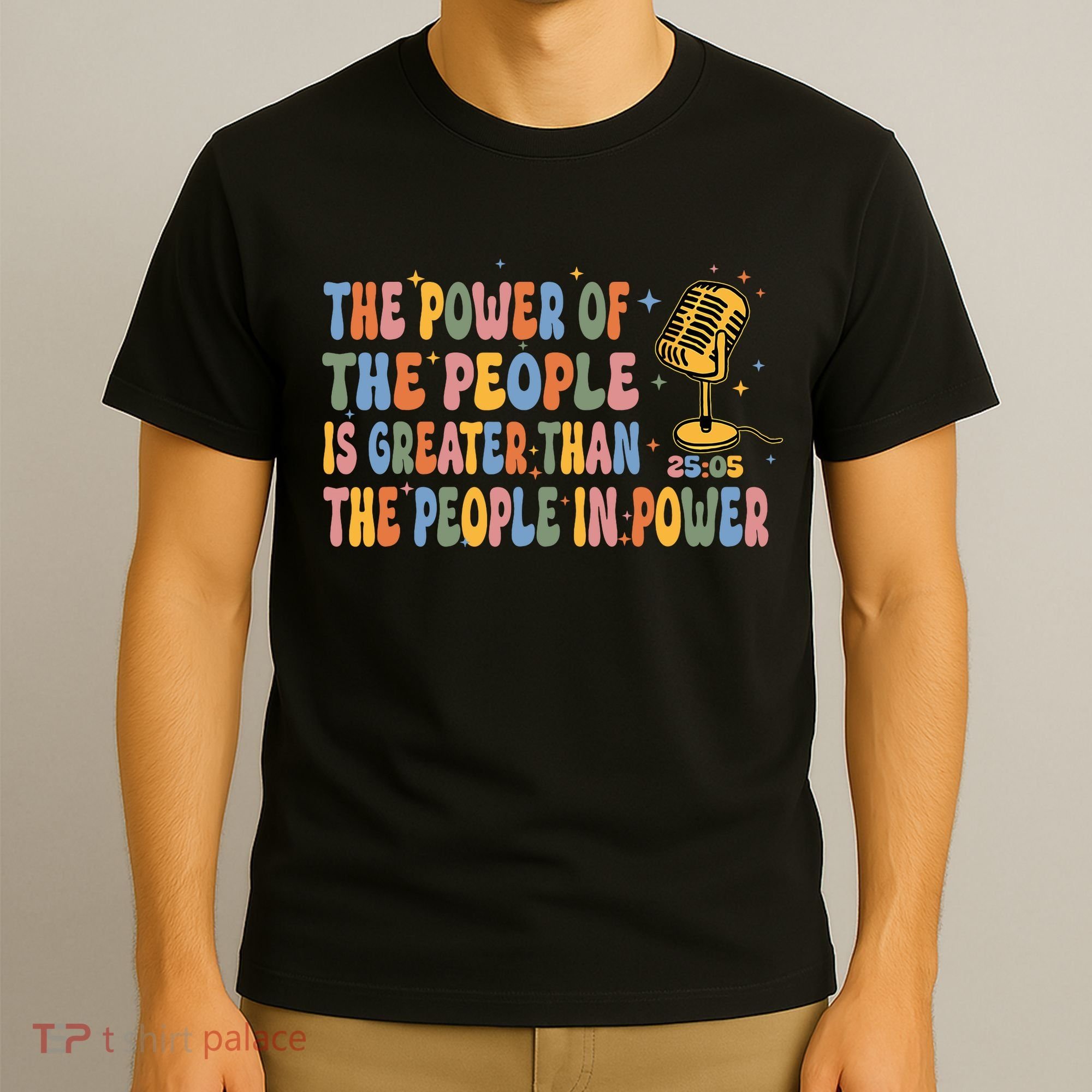 The People Of Power Is Greater Than The People In Power T-Shirt