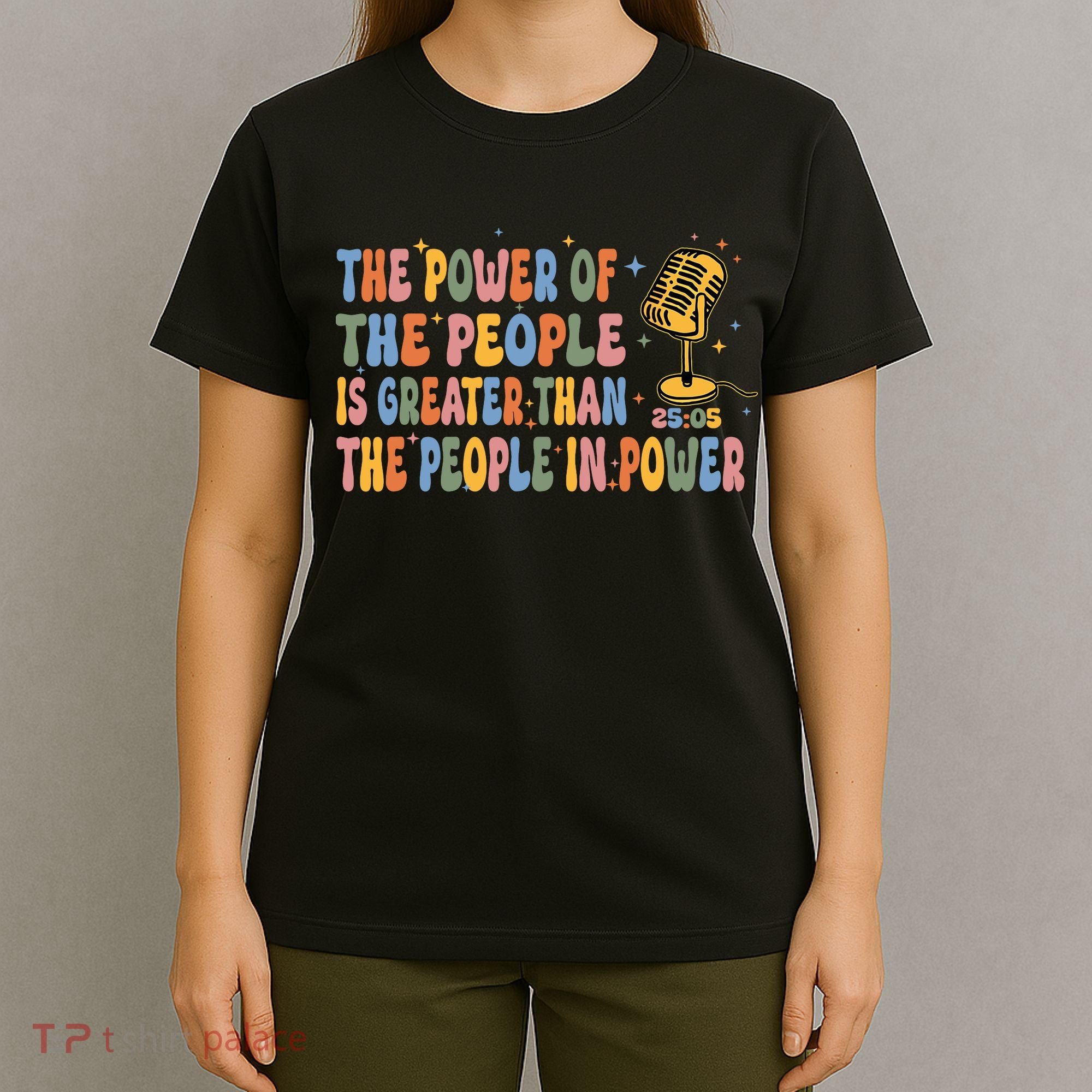 The People Of Power Is Greater Than The People In Power T-Shirt