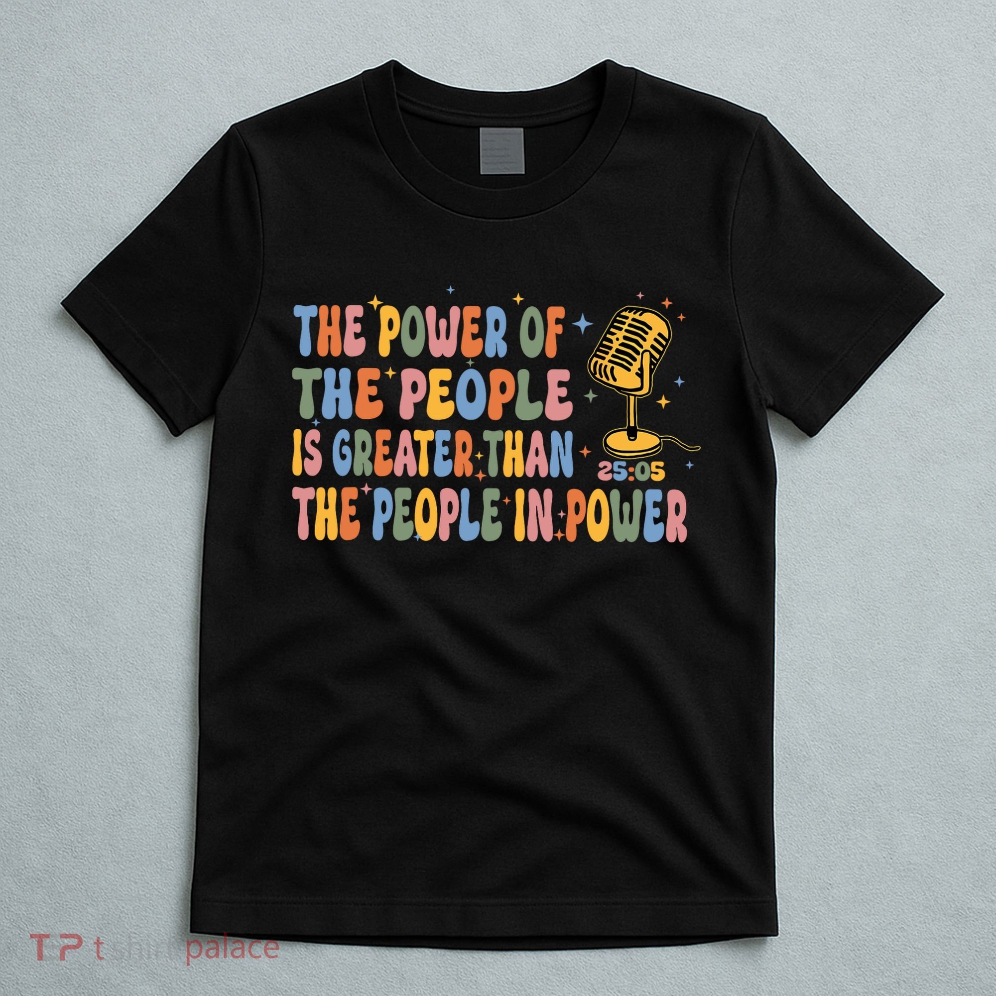 The People Of Power Is Greater Than The People In Power T-Shirt