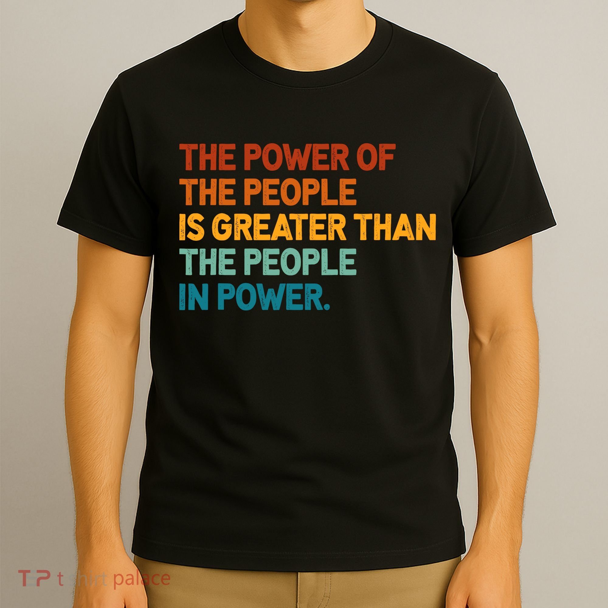 The People Of Power Is Greater Than The People In Power T-Shirt
